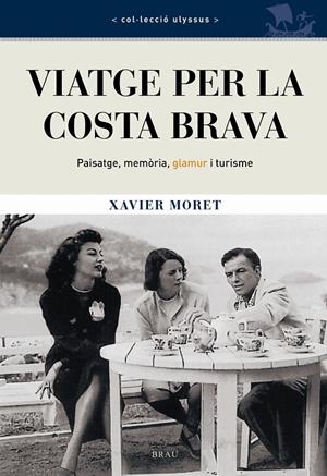 Viatge per la Costa Brava. Paisatge, memòria, glamur i turisme. | 9788496905023 | Moret, Xavier | Llibres.cat | Llibreria online en català | La Impossible Llibreters Barcelona