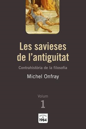 Les savieses de l'antiguitat. Contrahistòria de la filosofia. Volum 1 | 9788492440009 | Onfray, Michel | Llibres.cat | Llibreria online en català | La Impossible Llibreters Barcelona