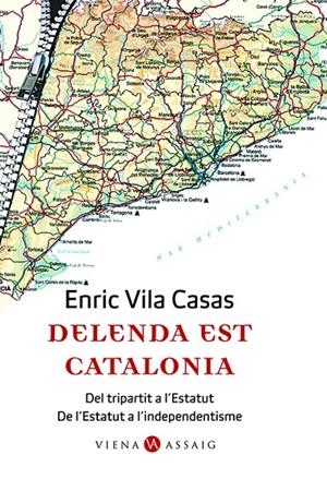 Delenda est Catalonia. Del tripartit a l'Estatut. De l'Estatut a l'independentisme | 9788483304662 | Vila Casas, Enric | Llibres.cat | Llibreria online en català | La Impossible Llibreters Barcelona