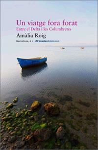 UN VIATGE FORA FORAT.ENTRE EL DELTA I LES COLUMBRETES | 9788496623408 | ROIG, AMALIA | Llibres.cat | Llibreria online en català | La Impossible Llibreters Barcelona