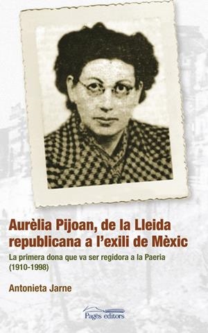 AURELIA PIJOAN, DE LA LLEIDA REPUBLICANA A L'EXILI DE MEXIC | 9788497796781 | JARNE, ANTONIETA | Llibres.cat | Llibreria online en català | La Impossible Llibreters Barcelona