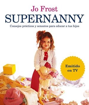 SUPERNANNY. CONSEJOS PRACTICOS Y SENSATOS PARA EDUCAR A TUS | 9788408066552 | FROST, JO | Llibres.cat | Llibreria online en català | La Impossible Llibreters Barcelona