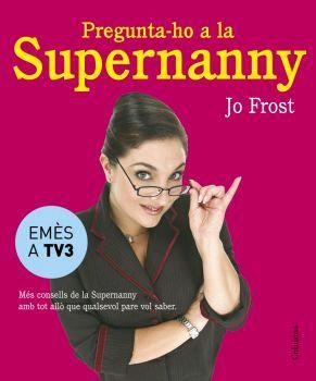 Pregunta-ho a la Supernanny | 9788466407885 | Frost, Jo | Llibres.cat | Llibreria online en català | La Impossible Llibreters Barcelona