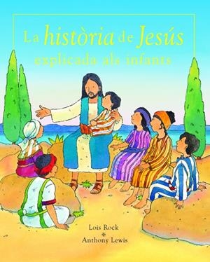 HISTORIA DE JESUS EXPLICADA ALS INFANTS, LA | 9788423675739 | ROCK, LOIS/ LEWIS, ANTHONY | Llibres.cat | Llibreria online en català | La Impossible Llibreters Barcelona