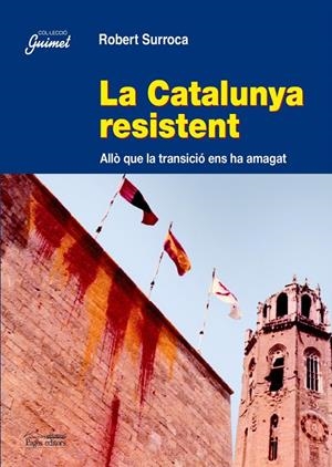 La Catalunya resistent. Allò que la transició ens ha amagat | 9788497793469 | Surroca, Robert | Llibres.cat | Llibreria online en català | La Impossible Llibreters Barcelona