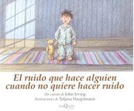 RUIDO QUE HACE ALGUIEN CUANDO NO QUIERE HACER RUIDO, EL | 9788483104477 | IRVING, JOHN /HAUPTMANN, TATJANA | Llibres.cat | Llibreria online en català | La Impossible Llibreters Barcelona