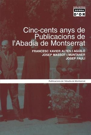 Cinc-cents anys de Publicacions de l'Abadia de Montserrat | 9788484157250 | Altés i Aguiló, Francesc Xavier ; Massot i Muntaner, Josep ; Faulí, Josep | Llibres.cat | Llibreria online en català | La Impossible Llibreters Barcelona