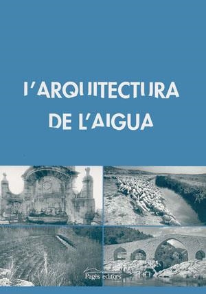 L'arquitectura de l'aigua. 4rt curs d'Arquitectura popular: Cervera, Agramunt, Guissona, Artesa de Segre, les Pallargues Mont-Roig i Tàrrega | 9788497791502 | Diversos autors | Llibres.cat | Llibreria online en català | La Impossible Llibreters Barcelona