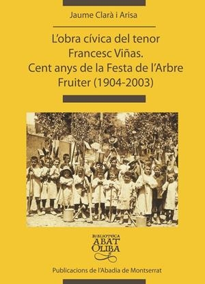 L'obra cívica del tenor Francesc Viñas. Cent anys de la Festa de l'Arbre Fruiter (1904-2003) | 9788484156147 | Clarà i Arisa, Jaume | Llibres.cat | Llibreria online en català | La Impossible Llibreters Barcelona