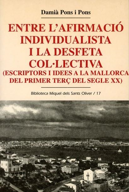 Entre l'afirmació individualista i la desfeta col·lectiva (escriptors i idees a la Mallorca del primer terç del segle XX) | 9788484154051 | Pons i Pons, Damià | Llibres.cat | Llibreria online en català | La Impossible Llibreters Barcelona