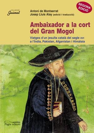 Ambaixador a la cort del Gran Mogol. Viatges d'un jesuïta català del segle XVI a l'Índia, Pakistan, Afganistan i Himàlaia | 9788479359164 | de Montserrat, Antoni | Llibres.cat | Llibreria online en català | La Impossible Llibreters Barcelona