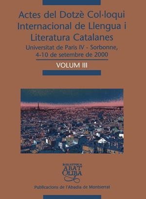 Actes del Dotzè Col·loqui Internacional de Llengua i Literatura Catalanes. Universitat de Paris IV-Sorbonne, 4-10 de setembre de 2000. Volum III | 9788484155348 | Diversos autors | Llibres.cat | Llibreria online en català | La Impossible Llibreters Barcelona