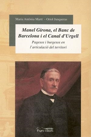 Manel Girona, el Banc de Barcelona i el Canal d'Urgell. Pagesos i burgesos en l'articulació del territori | 9788497790635 | Martí, Maria Antònia  | Llibres.cat | Llibreria online en català | La Impossible Llibreters Barcelona