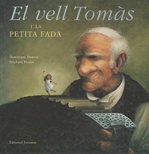 VELL TOMAS I LA PETITA FADA, EL | 9788426133137 | DEMERS, DOMINIQUE; POULIN, STEPHANE | Llibres.cat | Llibreria online en català | La Impossible Llibreters Barcelona