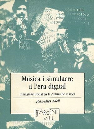 Música i simulacre a l'era digital. L'imaginari social en la cultura de  masses | 9788479353919 | Elies Adell, Joan | Llibres.cat | Llibreria online en català | La Impossible Llibreters Barcelona