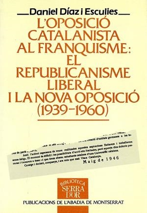 L'oposició catalanista al franquisme: El republicanisme liberal i la nova oposició (1939-1960). | 9788478266982 | Díaz Esculies, Daniel | Llibres.cat | Llibreria online en català | La Impossible Llibreters Barcelona