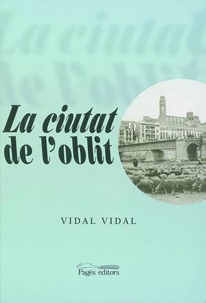 La ciutat de l'oblit | 9788479354855 | Vidal i Culleré, Vidal | Llibres.cat | Llibreria online en català | La Impossible Llibreters Barcelona