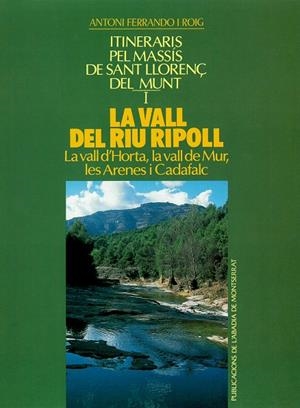 La vall del riu Ripoll. La vall d´Horta, la vall de Mur, les Arenes i Cadafalc. Itineraris pel massís de Sant Llorenç del Munt, vol.I | 9788478268375 | Ferrando i Roig, Antoni | Llibres.cat | Llibreria online en català | La Impossible Llibreters Barcelona
