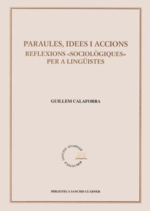 Paraules, idees i accions. Reflexions "sociològiques" per a lingüistes | 9788484151050 | Calaforra, Guillem | Llibres.cat | Llibreria online en català | La Impossible Llibreters Barcelona