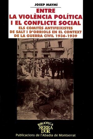 Entre la violència política i el conflicte social. Els comitès antifeixistes de Salt i d'Orriols en el context de la Guerra Civil 1936-1939 | 9788484153269 | Maymí, Josep | Llibres.cat | Llibreria online en català | La Impossible Llibreters Barcelona