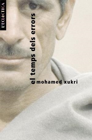 El temps dels errors | 9788476606032 | Xukri, Mohamed | Llibres.cat | Llibreria online en català | La Impossible Llibreters Barcelona
