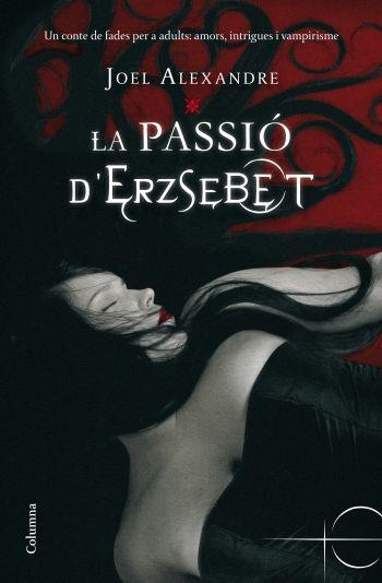 La passió d'Erzsebet | 9788466410403 | Alexandra, Joel | Llibres.cat | Llibreria online en català | La Impossible Llibreters Barcelona