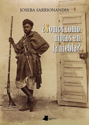 ¿Somos como moros en la niebla? | 9788476817506 | Sarrionandia, Joseba | Llibres.cat | Llibreria online en català | La Impossible Llibreters Barcelona