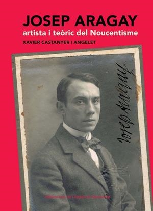 Josep Aragay, artista i teòric del Noucentisme | 9788498835533 | Castanyer i Angelet, Xavier | Llibres.cat | Llibreria online en català | La Impossible Llibreters Barcelona