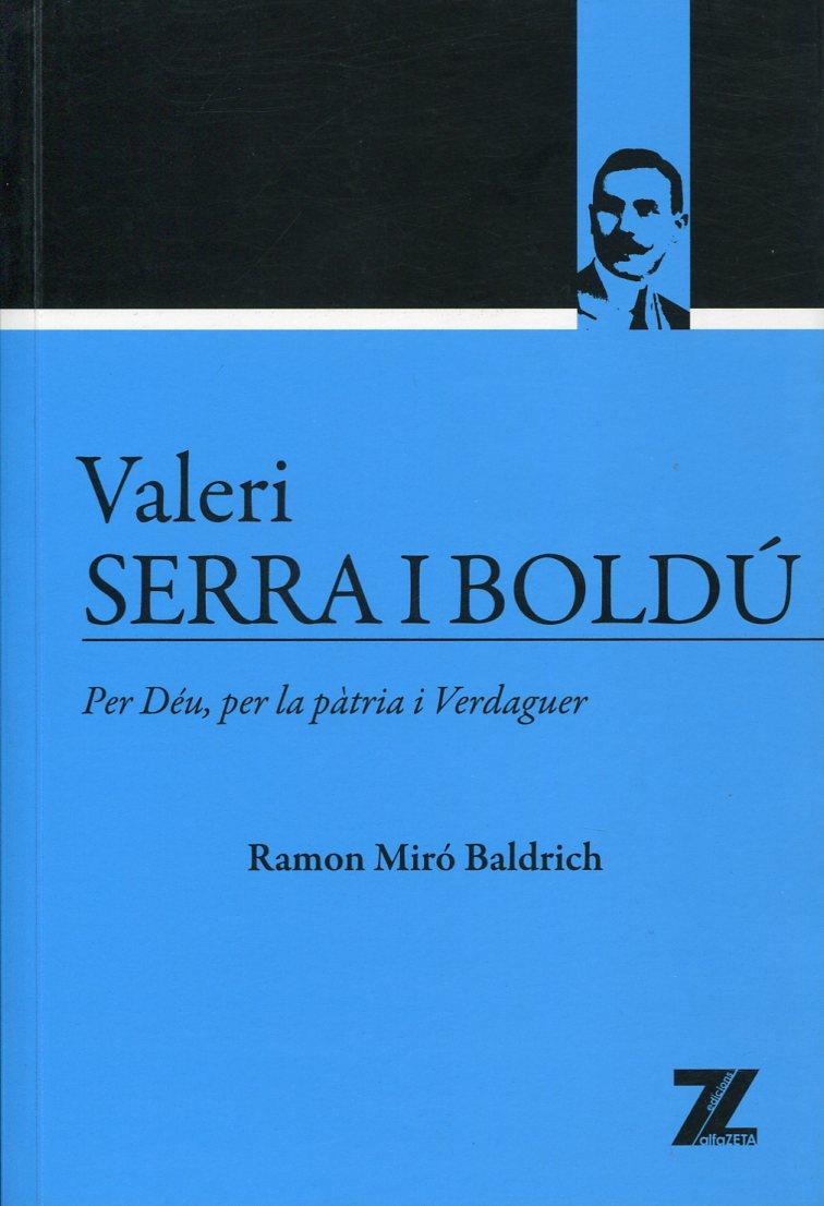 Valeri Serra i Boldú. Per Déu, per la pàtria i Verdaguer | 9788493707088 | Miró Baldrich, Ramon | Llibres.cat | Llibreria online en català | La Impossible Llibreters Barcelona