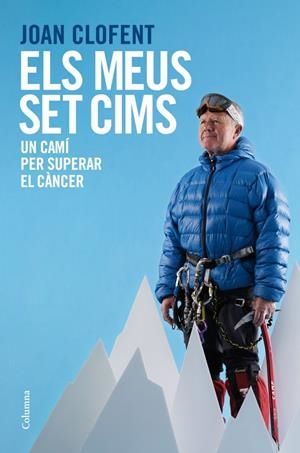 Els meus set cims. Un camí per superar el càncer | 9788466416290 | Anna Cabeza/Joan Clofent | Llibres.cat | Llibreria online en català | La Impossible Llibreters Barcelona