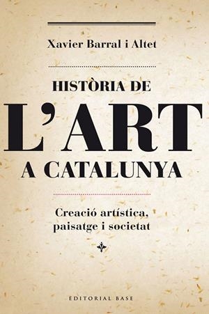 Història de l'art a Catalunya. Creació artística, paisatge i societat | 9788415711230 | Barral Altet, Xavier | Llibres.cat | Llibreria online en català | La Impossible Llibreters Barcelona