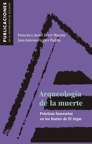 Arqueología de la muerte. Prácticas funerarias en los límites de El Argar | 9788479083199 | Jover Maestre, F. J.;López Padilla, J. A. | Llibres.cat | Llibreria online en català | La Impossible Llibreters Barcelona