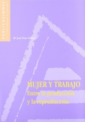 Mujer y trabajo. Entre la producción y la reproducción | 9788479084370 | Frau Llinares, M. J. | Llibres.cat | Llibreria online en català | La Impossible Llibreters Barcelona