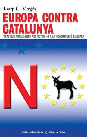 Europa contra Catalunya. Tots els arguments per votar no a la Constitució europea | 9788495317865 | Vergés, Josep C. | Llibres.cat | Llibreria online en català | La Impossible Llibreters Barcelona