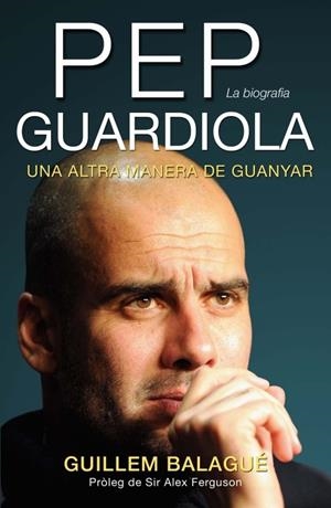 Pep Guardiola. Una altra manera de guanyar | 9788415242475 | Balagué, Guillem | Llibres.cat | Llibreria online en català | La Impossible Llibreters Barcelona