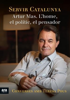 Servir Catalunya. Artur Mas. L'home, el polític, el pensador | 9788415642428 | Pous, Teresa | Llibres.cat | Llibreria online en català | La Impossible Llibreters Barcelona
