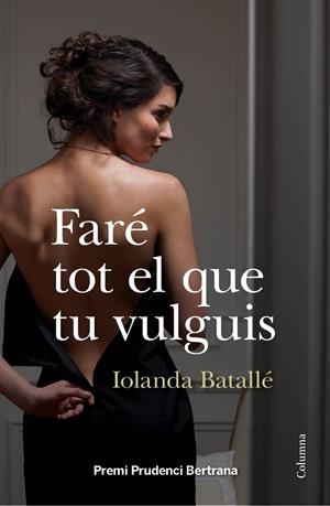 FARÉ TOT EL QUE TU VULGUIS. Premi Prudenci Bertrana 2013 | 9788466418034 | Batallé, Iolanda | Llibres.cat | Llibreria online en català | La Impossible Llibreters Barcelona