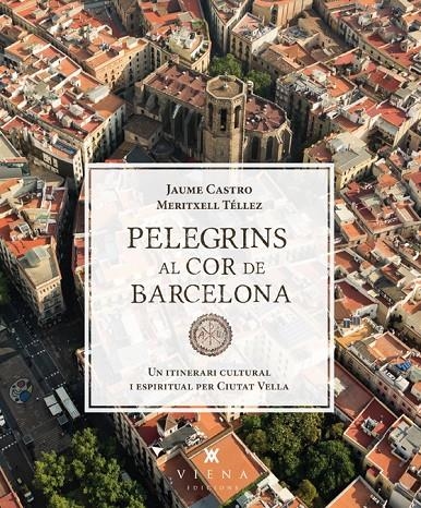 Pelegrins al cor de Barcelona | 9788483307557 | Castro Forns, Jaume/Téllez Pérez, Meritxell | Llibres.cat | Llibreria online en català | La Impossible Llibreters Barcelona