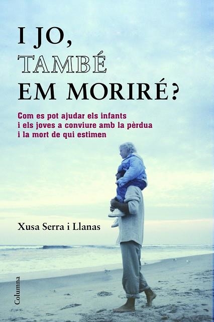 I jo, també em moriré? | 9788466418393 | Serra i Llanas, Xusa | Llibres.cat | Llibreria online en català | La Impossible Llibreters Barcelona