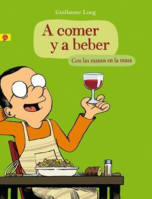 A comer y a beber. Con las manos en la masa | 9788416131006 | Long, Guillaume | Llibres.cat | Llibreria online en català | La Impossible Llibreters Barcelona