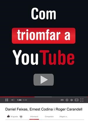 Com triomfar a YouTube | 9788424652548 | Codina, Ernest / Carandell, Roger / Feixas, Daniel | Llibres.cat | Llibreria online en català | La Impossible Llibreters Barcelona