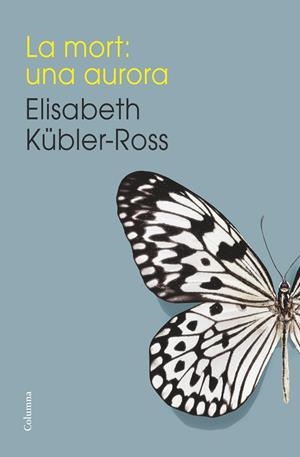 La mort: una aurora | 9788466419192 | Elisabeth Kübler-Ross | Llibres.cat | Llibreria online en català | La Impossible Llibreters Barcelona