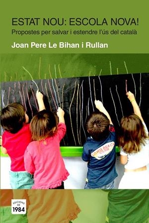 Estat nou? Escola nova! | 9788415835424 | Le Bihan i Rullan, Joan Pere | Llibres.cat | Llibreria online en català | La Impossible Llibreters Barcelona
