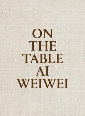 On the table. Ai Weiwei | 9788415691969 | Weiwei, Ai | Llibres.cat | Llibreria online en català | La Impossible Llibreters Barcelona