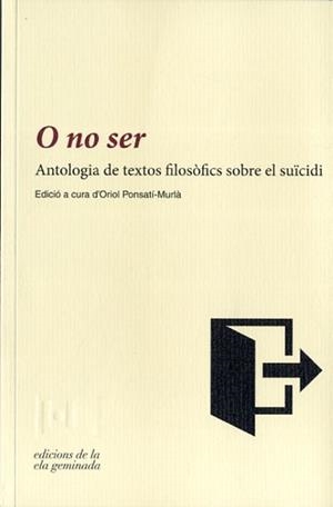 O NO SER. ANTOLOGIA DE TEXTOS FILOSÓFICS SOBRE EL SUICIDI | 9788494342417 | Ponsatí-Murlà, Oriol | Llibres.cat | Llibreria online en català | La Impossible Llibreters Barcelona