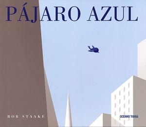 Pájaro azul | 9786077354369 | Staake, Bob | Llibres.cat | Llibreria online en català | La Impossible Llibreters Barcelona
