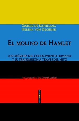 El molino de Hamlet | 9788415601906 | de Santillana, Giorgio/von Dechend, Hertha | Llibres.cat | Llibreria online en català | La Impossible Llibreters Barcelona