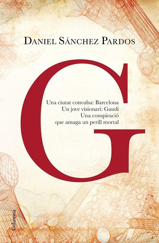 G (la novel·la de Gaudí) | 9788466420082 | Sánchez Pardos, Daniel | Llibres.cat | Llibreria online en català | La Impossible Llibreters Barcelona