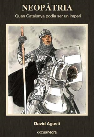 Neopàtria. Quan Catalunya podia ser un imperi | 9788416033768 | Agustí Belart, David | Llibres.cat | Llibreria online en català | La Impossible Llibreters Barcelona