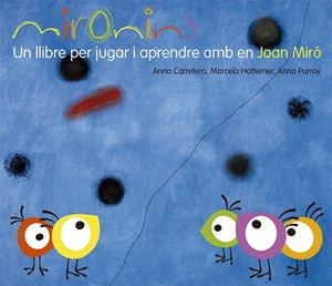 Mironins. Un llibre per jugar i aprendre amb en Joan Miró | 9788425226823 | Hattemer Trossero, Marcela/Purroy Hernández, Anna/Carretero Gallardo, Anna | Llibres.cat | Llibreria online en català | La Impossible Llibreters Barcelona